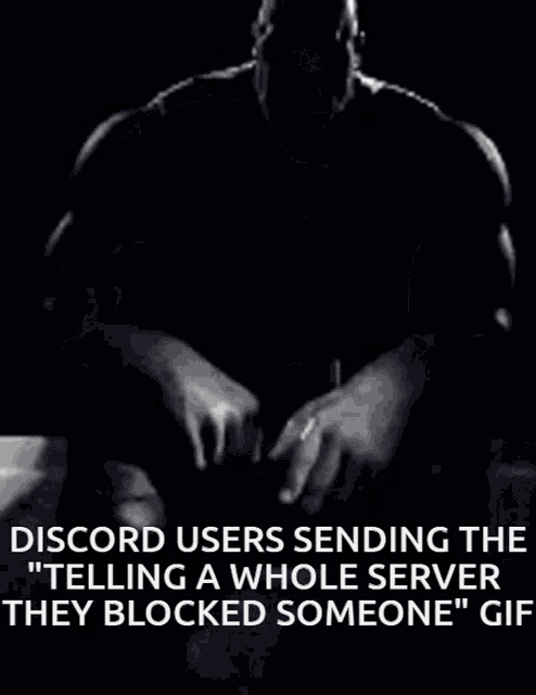 a black and white photo of thanos with the caption discord users sending the " telling a whole server they blocked someone "