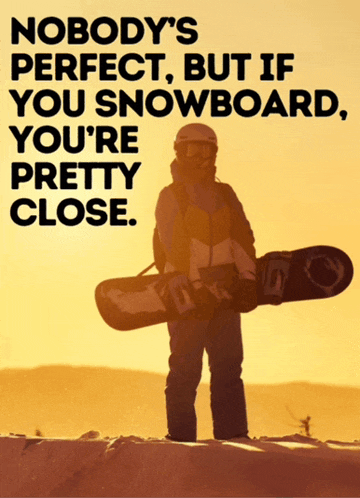 a snowboarder stands on top of a snow covered slope with a quote that says " nobody 's perfect "