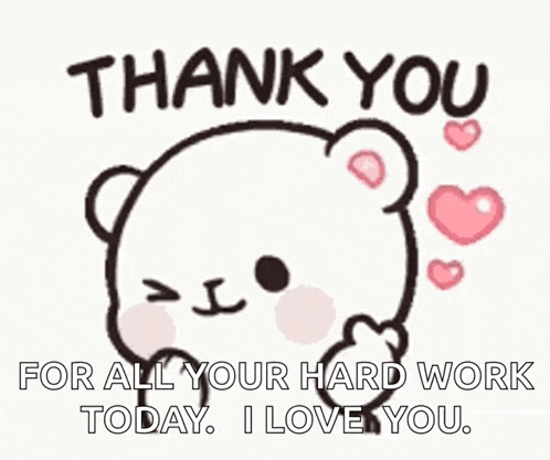 a teddy bear is saying thank you for all your hard work today i love you .