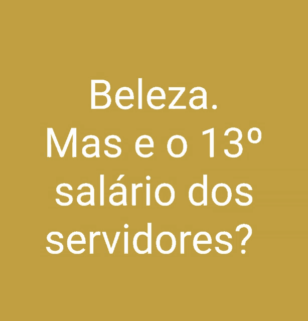 a yellow background with the words beleza mas e o 130 salario dos servidores