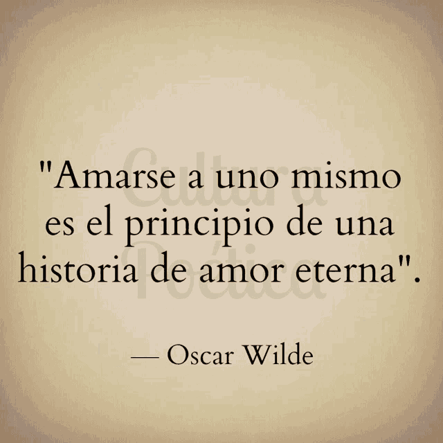 a quote by oscar wilde says " amarse a uno mismo es el principio de una historia de amor eterna