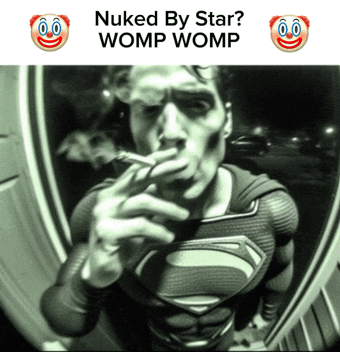 a superman smoking a cigarette with the words nuked by star womp womp below him