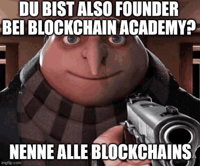 gru from despicable me is pointing a gun at someone with the caption du bist also founder bei blockchain academy nenne alle blockchains