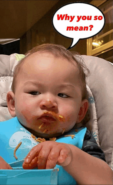 a baby sitting in a high chair with spaghetti on his face and a speech bubble that says " why you so mean "