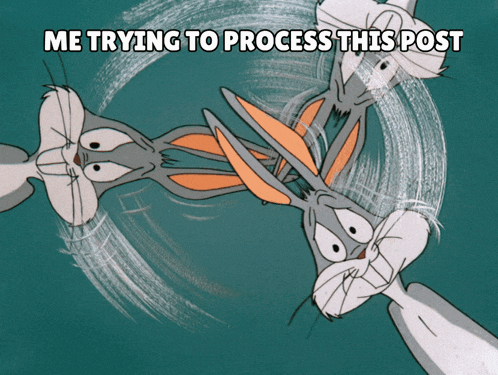 a cartoon of bugs bunny with the caption " me trying to process this post " above him