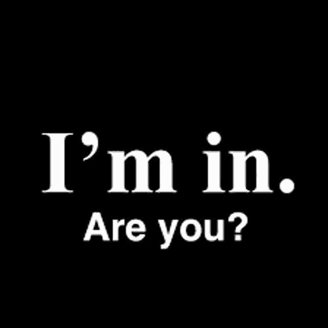 a black background with the words `` i 'm in , are you ? ''