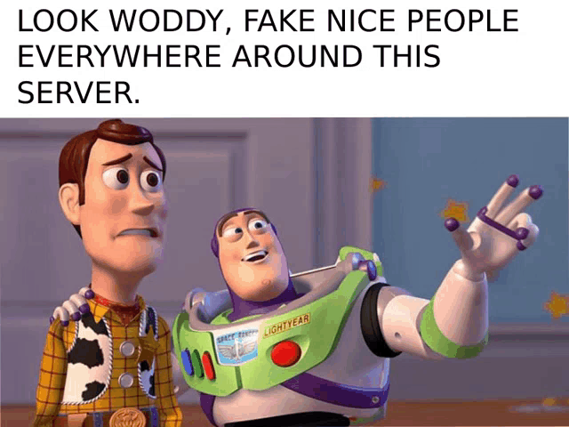 woody and buzz lightyear from toy story are standing next to each other with the caption look woddy fake nice people everywhere around this server