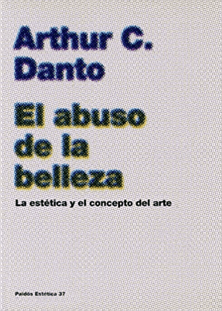 a book by arthur c. danto titled el abuso de la belleza la estética y el concepto del arte