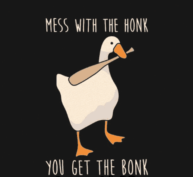 a cartoon of a duck holding a bat with the words mess with the honk you get the bonk written below it