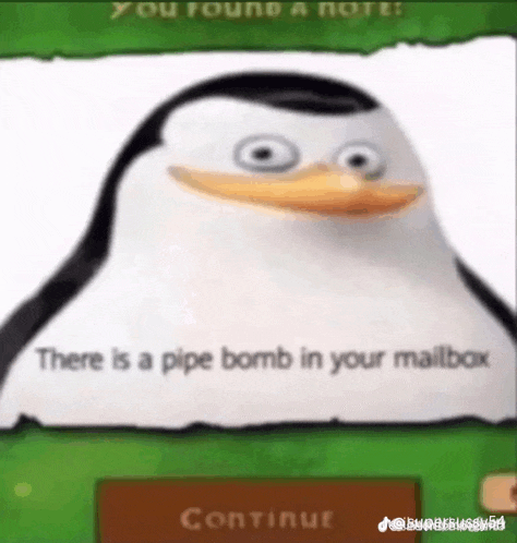 a penguin is holding a piece of paper with the words `` there is a pipe bomb in your mailbox '' written on it .