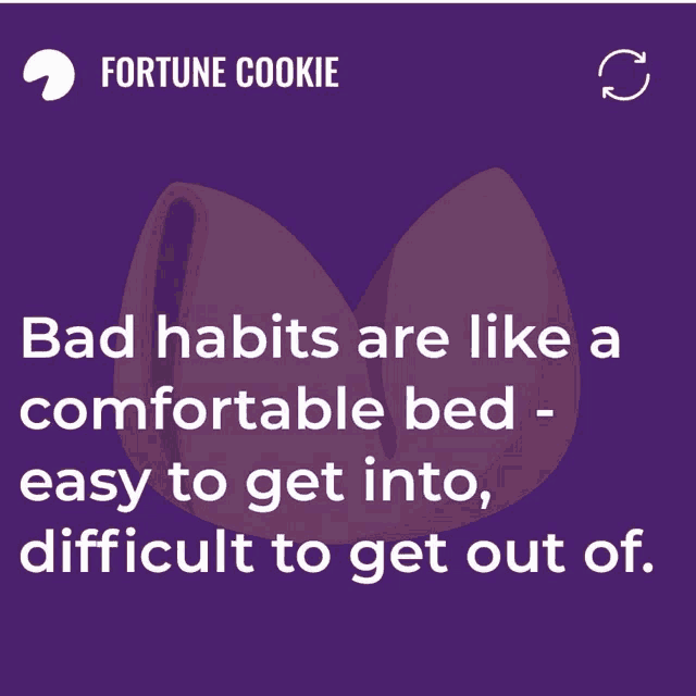 a fortune cookie that says bad habits are like a comfortable bed