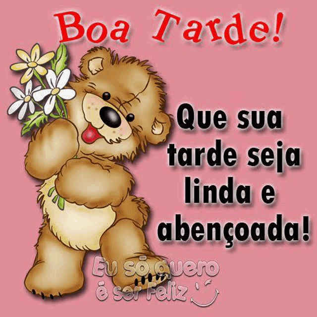 a teddy bear is holding a bunch of flowers and says boa tarde