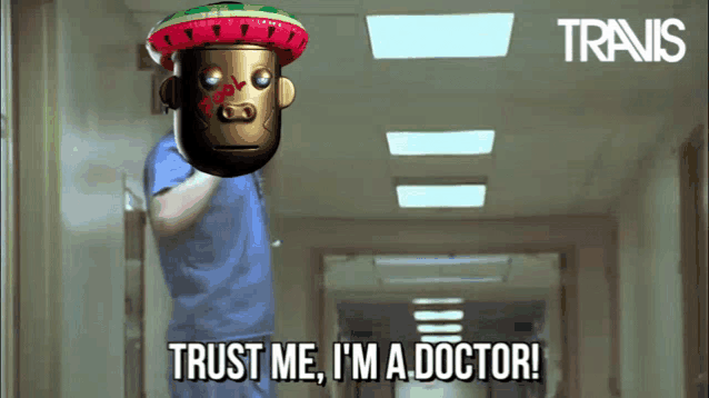 a robot with a sombrero on says " trust me i 'm a doctor "