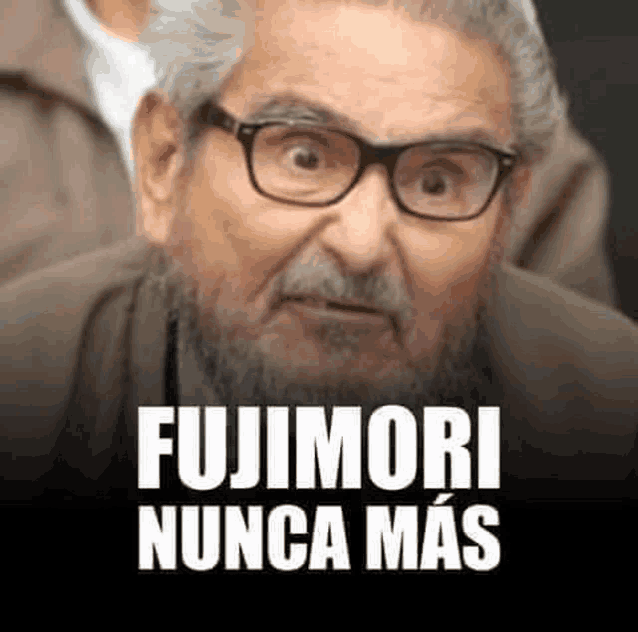 a man with glasses and a beard is making a funny face with the words fujimori nunca mas .