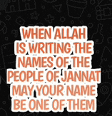 a sticker that says when allah is writing the names of the people of jannah may your name be one of them