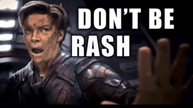 a man in armor says " don t be rash "