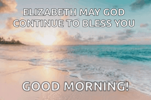 elizabeth may god continue to bless you good morning with a beach in the background