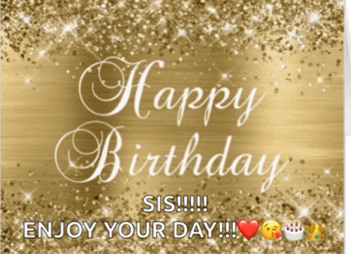 a gold background with the words happy birthday sis enjoy your day written on it