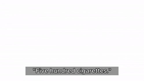 a speech bubble with the words `` five hundred cigarettes . ''