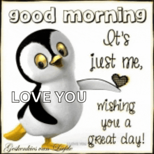 a picture of a penguin that says good morning it 's just me , love you wishing you a great day