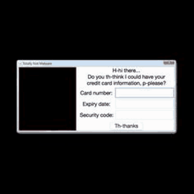 a computer screen with a message that says `` do you think i could have your credit card information , p-please ? ''
