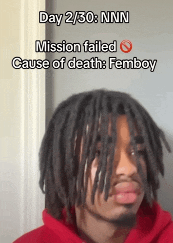 a man with dreadlocks and the words day 2/30 nnn mission failed cause of death femboy on the bottom