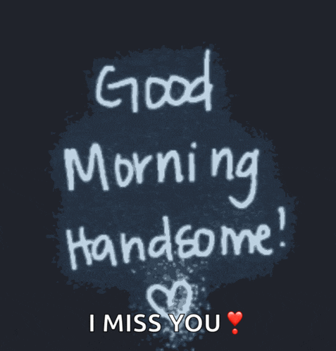 a poster that says good morning handsome and i miss you