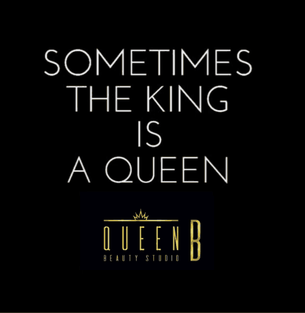 a black background with white text that says sometimes the king is a queen