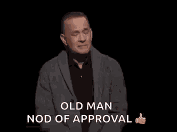 a man is giving a thumbs up and saying `` old man nod of approval '' on a black background .