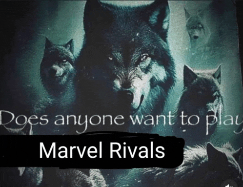 a poster of three wolves with the words does anyone want to play marvel rivals