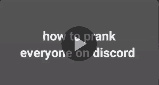 a video of how to prank everyone on discord .