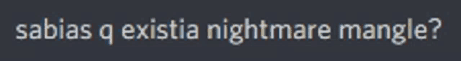 a blurred image of the words sabias q existia nightmare mangle