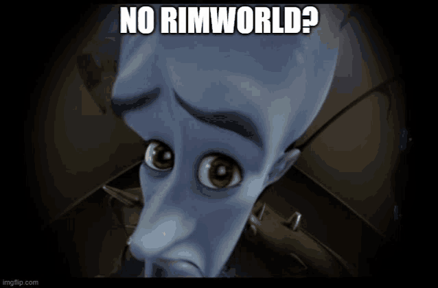 a picture of a cartoon character with the caption " no rimworld ? "