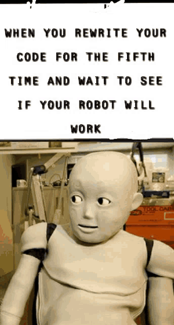 a picture of a robot with the words " when you rewrite your code for the fifth time and wait to see if your robot will work " below