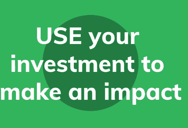 a green background with the words use your investment to make an impact on it