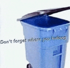 a blue trash can with the words " don 't forget where you belong " written on it