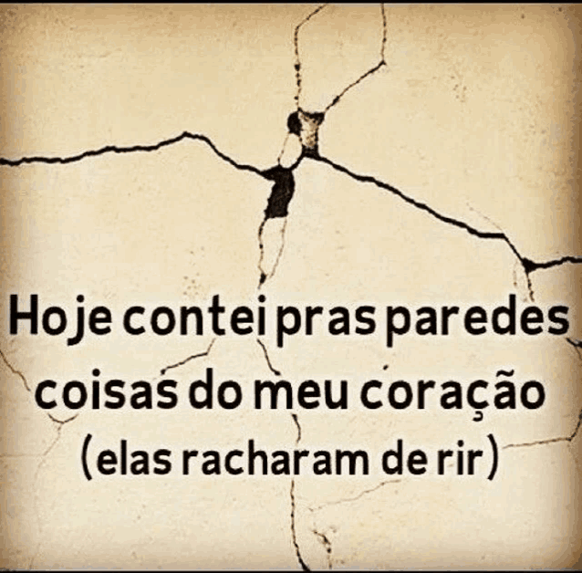 a cracked wall with the words hoje contei pras paredes coisas do meu coração ( elas racharam de rir )