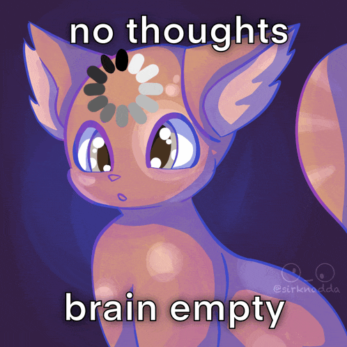 a drawing of a cat with the words " no thoughts brain empty " below it