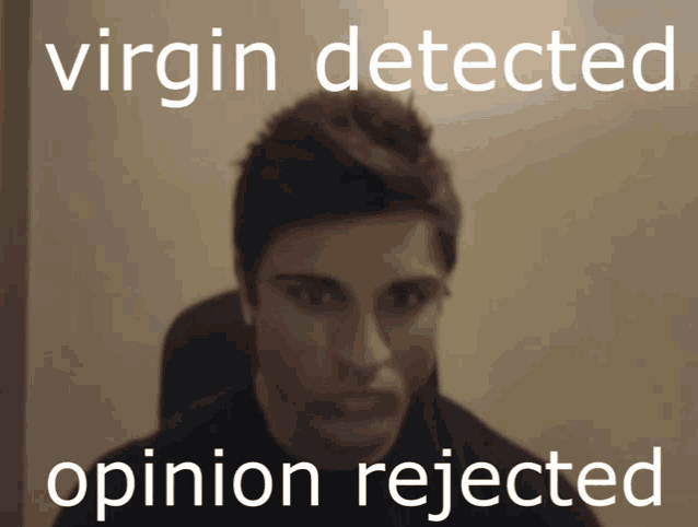 a picture of a man with the words virgin detected opinion rejected below it