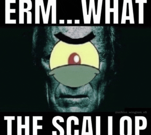 a poster with a cartoon face and the words " erm what the scallop " on it