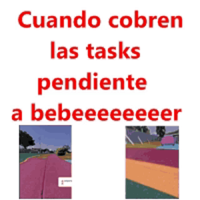 a white background with red text that says cuando cobren las tasks pendiente a bebeeeeeer