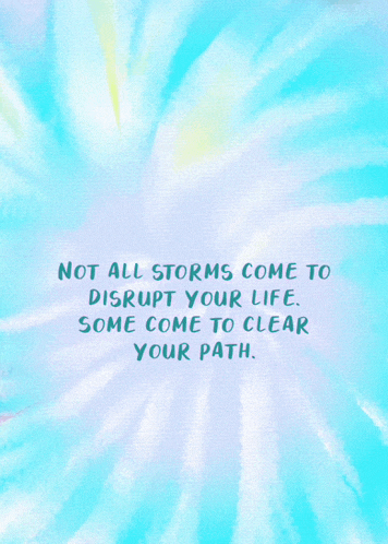 a tie dye background with a quote that says not all storms come to disrupt your life