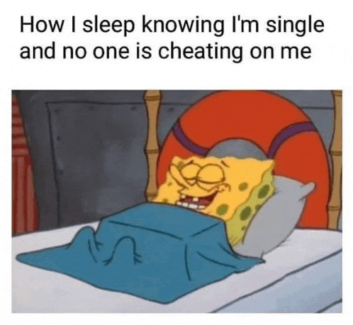 spongebob squarepants is laying in bed with a blue blanket and no one is cheating on me .