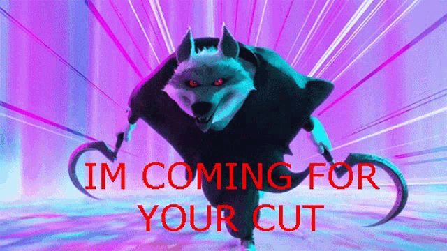 a picture of a wolf with the words i 'm coming for your cut