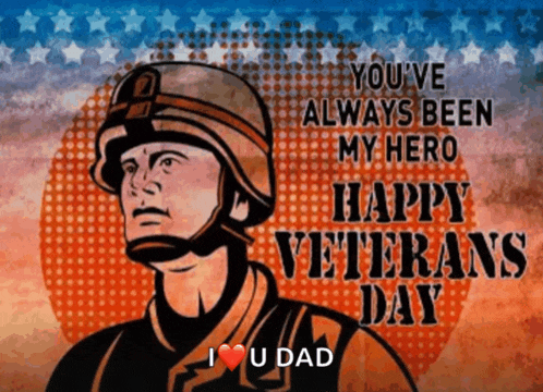 a picture of a soldier with the words " you 've always been my hero happy veterans day i love u dad "