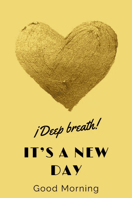 a yellow background with a gold heart that says deep breath it 's a new day good morning