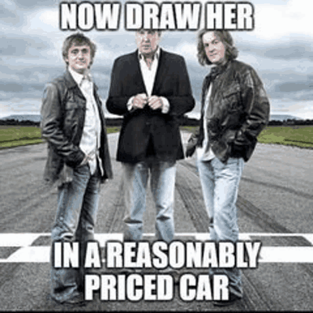 three men standing next to each other on a road with a caption that says now draw her in a reasonably priced car .