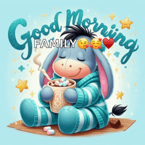 a cartoon donkey holding a cup of hot chocolate with the words good morning family below it