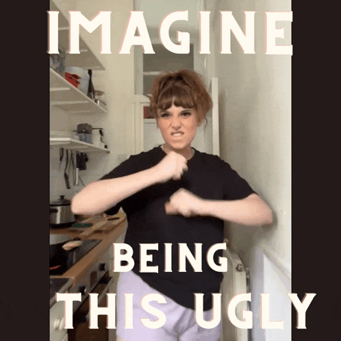 a woman stands in a kitchen with the words imagine being this ugly on the bottom