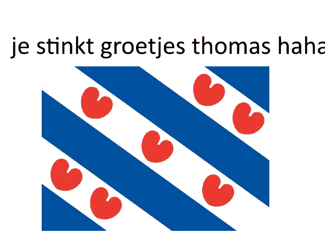 a blue and white flag with red hearts on it and the words je stinkt groetjes thomas haha